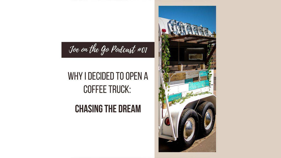 Why I Decided to Open a Coffee Truck: Chasing the Dream